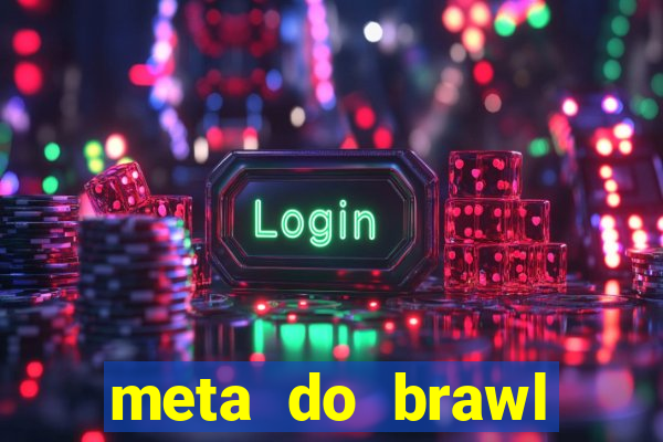 meta do brawl stars 2024